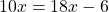 \[10 x=18 x-6\]