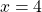 \[x=4\]