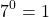 \[7^{0}=1\]