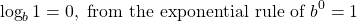 \[\log _{b} 1=0, \text { from the exponential rule of } b^{0}=1\]