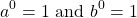 \[a^{0}=1 \text { and } b^{0}=1\]