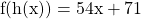 \[\mathrm{f}(\mathrm{h}(\mathrm{x}))=54 \mathrm{x}+71\]