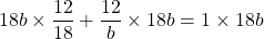 \[18 b \times \frac{12}{18}+\frac{12}{b} \times 18 b=1 \times 18 b\]