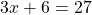 \[3 x+6=27\]