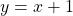 \[y=x+1\]