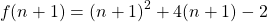 \[f(n+1)=(n+1)^{2}+4(n+1)-2\]