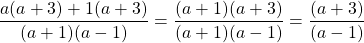 \[\frac{a(a+3)+1(a+3)}{(a+1)(a-1)}=\frac{(a+1)(a+3)}{(a+1)(a-1)}=\frac{(a+3)}{(a-1)}\]