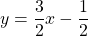 \[y=\frac{3}{2} x-\frac{1}{2}\]