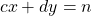 \[c x+d y=n\]