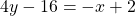 \[4 y-16=-x+2\]
