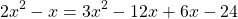 \[2 x^{2}-x=3 x^{2}-12 x+6 x-24\]