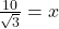 \frac{10}{\sqrt 3}=x