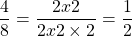 \[\frac{4}{8}=\frac{2 x 2}{2 x 2 \times 2}=\frac{1}{2}\]