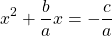 \[x^{2}+\frac{b}{a} x=-\frac{c}{a}\]
