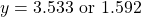 \[y=3.533 \text { or } 1.592\]