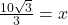 \frac {10 \sqrt 3}{3}=x