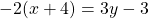 \[-2(x+4)=3 y-3\]