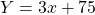 \[Y=3 x+75\]