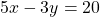 \[5 x-3 y=20\]