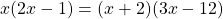 \[x(2 x-1)=(x+2)(3 x-12)\]