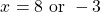 \[x=8 \text { or }-3\]