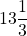 \[13 \frac{1}{3}\]