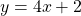 \[y=4 x+2\]