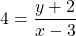 \[4=\frac{y+2}{x-3}\]