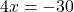 \[4 x=-30\]