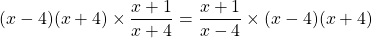 \[(x-4)(x+4) \times \frac{x+1}{x+4}=\frac{x+1}{x-4} \times(x-4)(x+4)\]