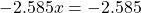 \[-2.585 x=-2.585\]