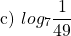 \[\text { c) } log _{7} \frac{1}{49}\]