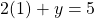 \[2(1)+y=5\]