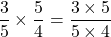 \[\frac{3}{5} \times \frac{5}{4}=\frac{3 \times 5}{5 \times 4}\]