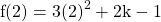 \[\mathrm{f}(2)=3(2)^{2}+2 \mathrm{k}-1\]