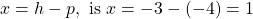 \[x=h-p, \text { is } x=-3-(-4)=1\]