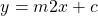 \[y=m 2 x+c\]