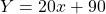 \[Y=20 x+90\]