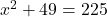 x^2+49=225