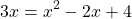 \[3 x=x^{2}-2 x+4\]