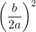 \[\left(\frac{b}{2 a}\right)^{2}\]