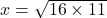 x=\sqrt{16 \times 11}