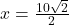 x=\frac {10 \sqrt 2}{2}