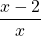 \[\frac{x-2}{x}\]