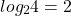 \[log _{2} 4=2\]