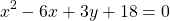 \[{x}^2-6 x+3 y+18=0\]