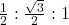 \frac{1}{2}:\frac{\sqrt 3}{2}:1