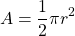 \[A=\frac{1}{2} \pi r^{2}\]