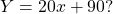 \[Y=20 x+90 ?\]
