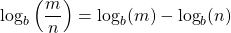 \[\log _{b}\left(\frac{m}{n}\right)=\log _{b}(m)-\log _{b}(n)\]